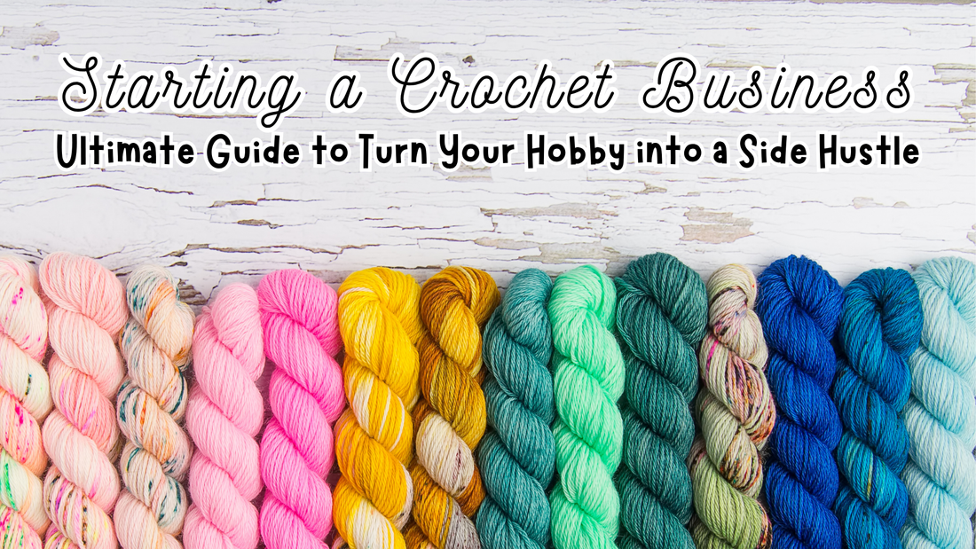 Starting a Crochet Business: Ultimate Guide to Turn Hobby into Side Hustle