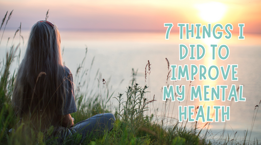 7 Things I Did to Improve My Mental Health