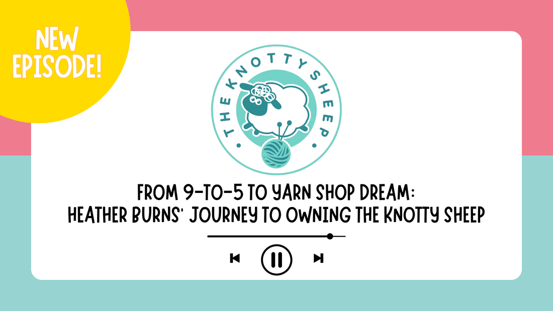 From 9-to-5 to Yarn Shop Dream: Meet Heather Burns of The Knotty Sheep 🧶