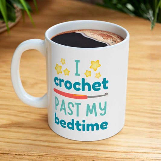 I Crochet Past My Bedtime Mug – Funny Crochet Gift for Night Owls (11oz & 15oz)